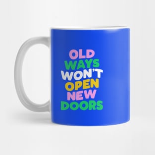 Old Ways Won't Open New Doors by The Motivated Type Mug